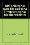 Dial ENTerprise 1971 : the case for a private enterprise telephone service