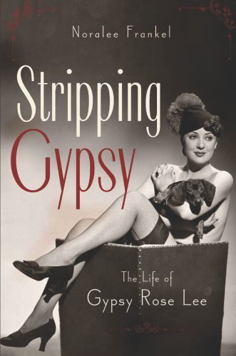 Stripping Gypsy: The Life of Gypsy Rose Lee 1st edition by Frankel, Noralee (2010) Paperback