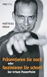 Matthias P�hm: Pr�sentieren Sie noch oder faszinieren Sie schon? Der Irrtum Powerpoint (MVG Verlag bei Redline)