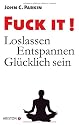 Fuck It!: Loslassen - Entspannen - Gl&uuml;cklich sein