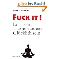 Fuck It!: Loslassen - Entspannen - Gl�cklich sein