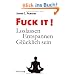 Fuck It!: Loslassen - Entspannen - Gl�cklich sein