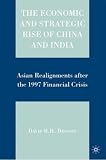 The Economic and Strategic Rise of China and India: Asian Realignments after the 1997 Financial Crisis