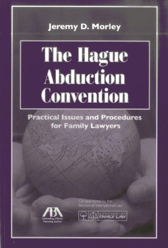 The Hague Abduction Convention: Practical Issues and Procedures for the Family Lawyer