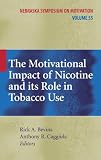 The Motivational Impact of Nicotine and its Role in Tobacco Use (Nebraska Symposium on Motivation)