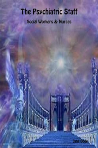 The Psychiatric Staff: Social Workers and Nurses (True Stories of Life in a Psychiatric Hospital Book 3)