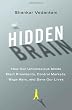 The Hidden Brain: How Our Unconscious Minds Elect Presidents, Control Markets, Wage Wars, and Save Our Lives Image of The Hidden Brain: How Our Unconscious Minds Elect Presidents, Control Markets, Wage Wars, and Save Our Lives