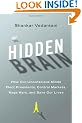 The Hidden Brain: How Our Unconscious Minds Elect Presidents, Control Markets, Wage Wars, and Save Our Lives