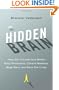 The Hidden Brain: How Our Unconscious Minds Elect Presidents, Control Markets, Wage Wars, and Save Our Lives