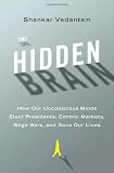 The Hidden Brain: How Our Unconscious Minds Elect Presidents, Control Markets, Wage Wars, and Save O