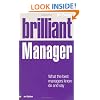 Brilliant Manager: What the Best Managers Know, Do and Say (Brilliant Business)
