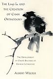 The Linji Lu and the Creation of Chan Orthodoxy: The Development of Chans Records of Sayings Literature