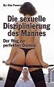 Sexuelle Disziplinierung d. Mannes: Der Weg zur perfekten Domina