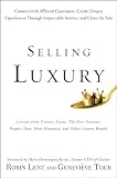Selling Luxury: Connect with Affluent Customers, Create Unique Experiences Through Impeccable Service, and Close the Sale [Hardcover]