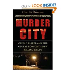 Murder City: Ciudad Juarez and the Global Economy's New Killing Fields