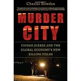 Murder City: Ciudad Juarez and the Global Economy's New Killing Fields