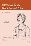 BBC music in the Glock era and after : a memoir