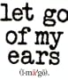 Let Go of My Ears