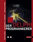 Der Delphi-Programmierer. Delphi lernen - Professionell anwenden - Lösungen nutzen. Mit CD