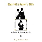 Diary Of A Pastor's Wife: How I Lost My Pastor, My Husband, My Life.