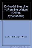 Dyfroedd sy'n llifo = Running waters