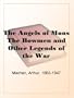 The Angels of Mons The Bowmen and Other Legends of the War