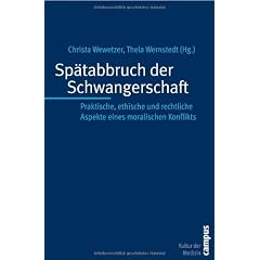 Sp�tabbruch der Schwangerschaft: Praktische, ethische und rechtliche Aspekte eines moralischen Konflikts (Kultur der Medizin)