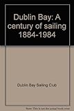 Dublin Bay : a century of sailing 1884-1984