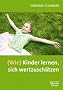 (Wie) Kinder lernen, sich wertzusch�tzen: Ein Trainingsprogramm mit Kopiervorlagen