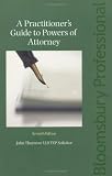 A Practitioner's Guide to the Powers of Attorney