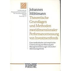 Theoretische Grundlagen und Methoden zweidimensionaler Perfomancemessung von Investmentfonds. Eine methodische und empirische Untersuchung zur Messung ... deutscher Aktienanlagefonds