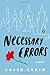 Necessary Errors: A Novel