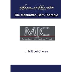 Die Manhattan Saft-Therapie . . . hilft bei Chorea: Deutsche Ausgabe (German Edition) by Dr. Roman Schreiber