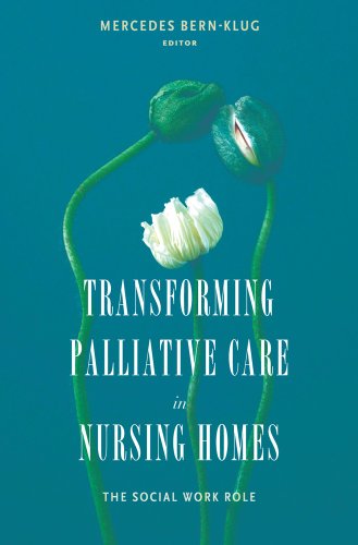 Transforming Palliative Care in Nursing Homes: The Social Work Role (End of Life Care: A Series)