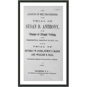 Historic Print (M): [Susan Brownell Anthony, 1820-1906]: An Account of the...Trial of Susan B. Anthony on th