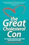 The Great Cholesterol Con: The Truth About What Really Causes Heart Disease and How to Avoid It