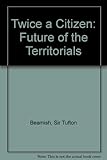 Twice a citizen : the future of the Territorials