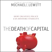The Death of Capital: How New Policy Can Restore Stability | [Michael E. Lewitt]