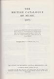 The British Catalogue of Music : a record of music and books about music recently published in Great Britain, based upon the material deposited at the Copyright Receipt Office of the British Library, 