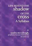 Life Behind the Shadow of the Cross--A Syllabus