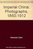 Imperial China : photographs 1850-1912