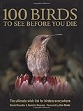 100 birds to see before you die : the ultimate wish-list for birders everywhere
