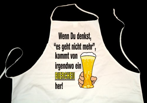 Wenn du denkst, es geht nicht mehr, kommt von irgendwo ein Bierchen her; Fun Koch Schuerze, weiss