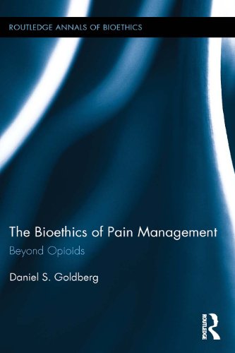 The Bioethics of Pain Management: Beyond Opioids (Routledge Annals of Bioethics)