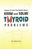Balance and Treat This Hidden Illness: Know and Solve Your Thyroid Problems