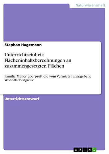 Unterrichtseinheit: Flächeninhaltsberechnungen an zusammengesetzten Flächen: Familie Müller überprüft die vom Vermieter angegebene Wohnflächengröße (German Edition)