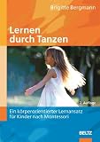 Lernen durch Tanzen: Ein koerperorientierter Lernansatz fuer Kinder nach Montessori