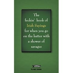 The Book of Feckin' Irish Sayings For When You Go On The Batter With A Shower of Savages (Feckin' Collection)