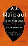 Afrikanisches Maskenspiel: Einblicke in die Religionen Afrikas - V. S. Naipaul
