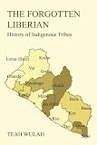 THE FORGOTTEN LIBERIAN: History of Indigenous Tribes